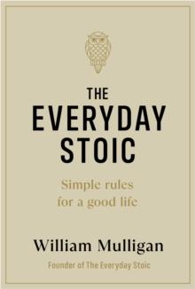 The Everyday Stoic : Simple Rules for a Good Life