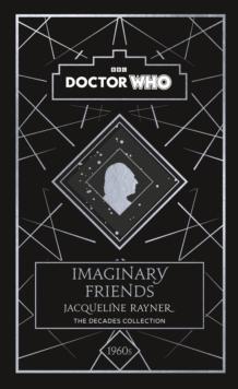 Doctor Who: Imaginary Friends : a 1960s story