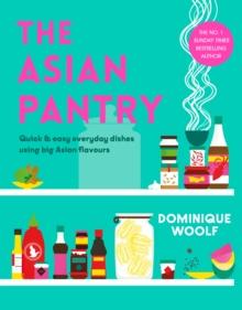 The Asian Pantry : Quick & easy, everyday dishes using big Asian flavours