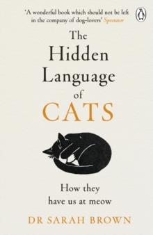 The Hidden Language of Cats : Learn what your feline friend is trying to tell you