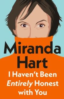 I Haven t Been Entirely Honest with You : From bestselling author and the nation's favourite comedian