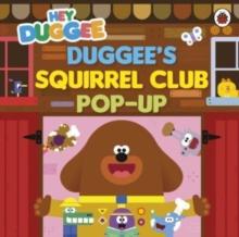 Hey Duggee: Duggees Squirrel Club Pop-Up : A pop-up book