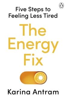 The Energy Fix : Five Steps to Feeling Less Tired