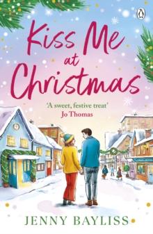 Kiss Me At Christmas : A brand new heart-warming festive romance