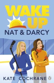 Wake Up, Nat & Darcy : A swoon-worthy enemies-to-lovers romance