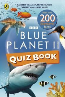 Blue Planet II Quiz Book : Majestic whales, playful dolphins, mighty sharks and more!