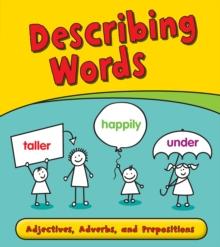 Describing Words : Adjectives, Adverbs, and Prepositions