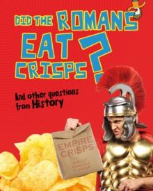 Did the Romans Eat Crisps? : And other questions about History