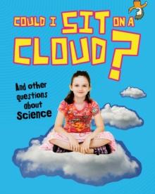 Could I Sit on a Cloud? : And other questions about Science