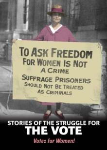 Stories of the Struggle for the Vote : Votes for Women!