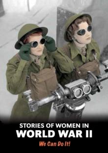 Stories of Women in World War II : We Can Do It!