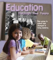 Education Through the Years : How Going to School Has Changed in Living Memory