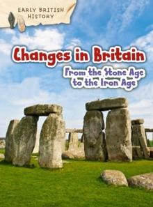 Changes in Britain from the Stone Age to the Iron Age