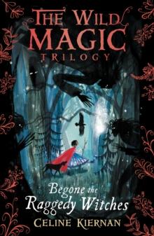 Begone the Raggedy Witches (The Wild Magic Trilogy, Book One)