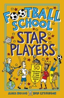 Football School Star Players : 50 Inspiring Stories of True Football Heroes