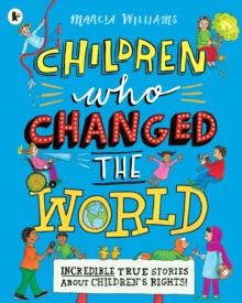 Children Who Changed the World: Incredible True Stories About Children's Rights!