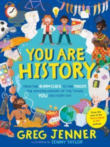 You Are History: From the Alarm Clock to the Toilet, the Amazing History of the Things You Use Every Day