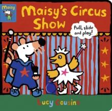 Maisy's Circus Show: Pull, Slide and Play!