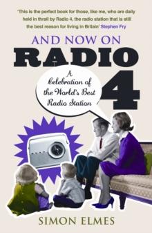 And Now on Radio 4 : A Celebration of the World's Best Radio Station