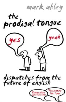 The Prodigal Tongue : Dispatches from the Future of English