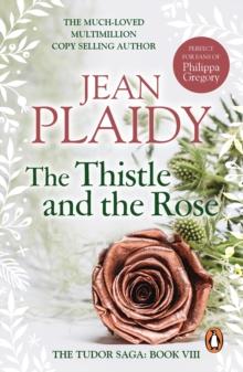 The Thistle and the Rose : (The Tudor saga: book 8): the compelling story of a princess and queen torn between love and duty from the undisputed Queen of British historical fiction