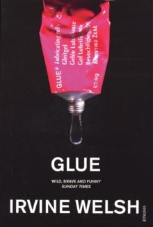 Glue : From the bestselling author of Trainspotting and Crime