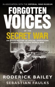 Forgotten Voices of the Secret War : An Inside History of Special Operations in the Second World War