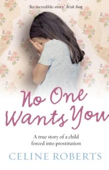 No One Wants You : A true story of a child forced into prostitution