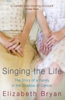 Singing the Life : The story of a family living in the shadow of Cancer