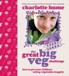 The Great Big Veg Challenge : How to get your children eating vegetables happily