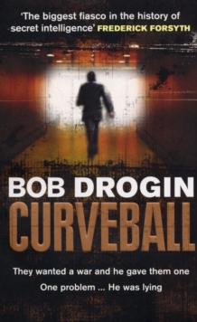 Curveball : Spies, Lies and the Man Behind Them:  The Real Reason America Went to War in Iraq