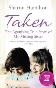 Taken : The Agonising True Story of my Missing Sister