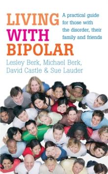 Living with Bipolar : A practical guide for those with the disorder, their family and friends