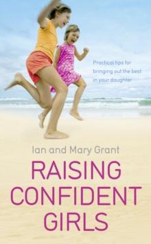 Raising Confident Girls : Practical tips for bringing out the best in your daughter