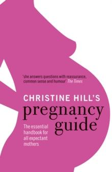 Christine Hill's Pregnancy Guide : The essential handbook for all expectant mothers