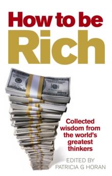 How to be Rich : Collected wisdom from the world's greatest thinkers