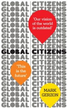 Global Citizens : How our vision of the world is outdated, and what we can do about it