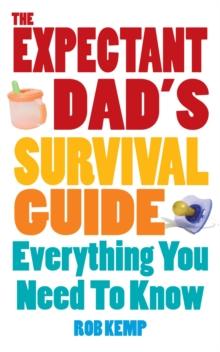 The Expectant Dad's Survival Guide : Everything You Need to Know