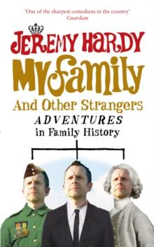 My Family and Other Strangers : Adventures in Family History