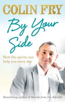 By Your Side : How the spirits can help you every day