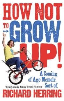 How Not to Grow Up : A Coming of Age Memoir. Sort of.