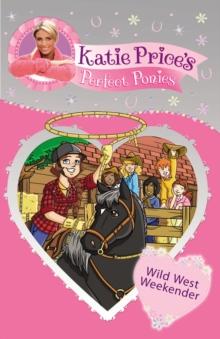 Katie Price's Perfect Ponies: Wild West Weekend : Book 12