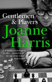 Gentlemen & Players : the first in a trilogy of gripping and twisted psychological thrillers from bestselling author Joanne Harris