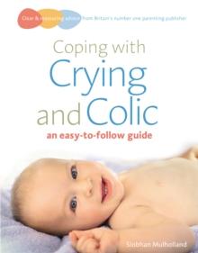 Coping with crying and colic : an easy-to-follow guide