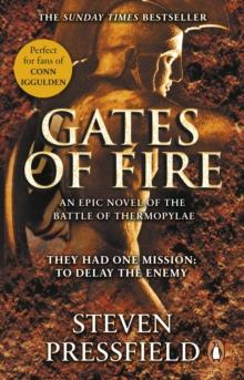 Gates Of Fire : One of history s most epic battles is brought to life in this enthralling and moving novel