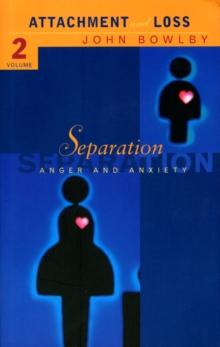 Separation : Anxiety and anger: Attachment and loss Volume 2