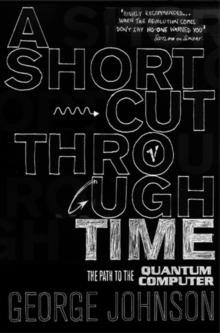 A Shortcut Through Time : The Path to A Quantum Computer