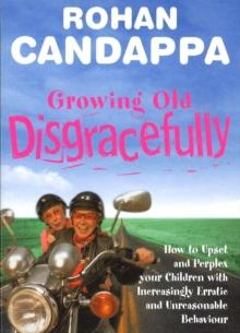 Growing Old Disgracefully : How to upset and perplex your children with increasingly erratic and unreasonable behaviour