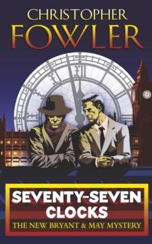 Seventy-Seven Clocks : (Bryant & May Book 3)