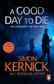 A Good Day to Die : (Dennis Milne: book 2): the gut-punch of a thriller from bestselling author Simon Kernick that you wont be able put down